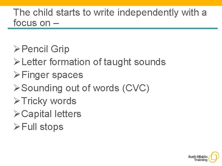 The child starts to write independently with a focus on – ØPencil Grip ØLetter