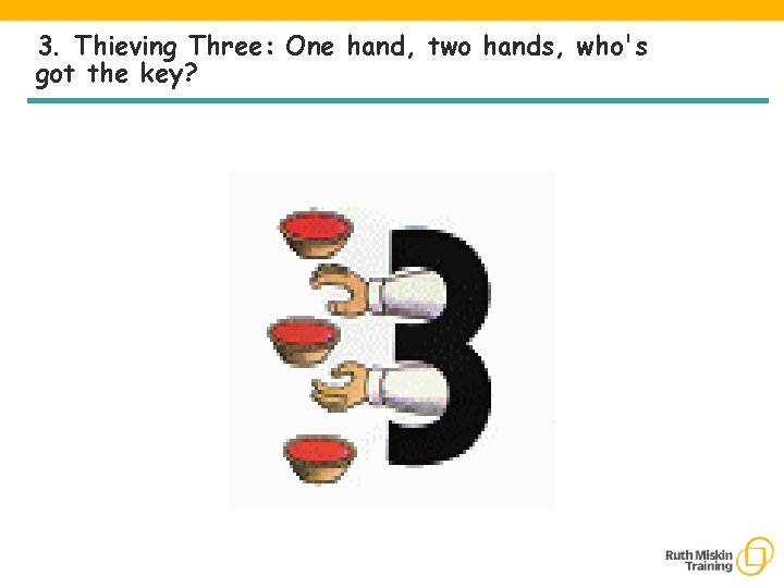 3. Thieving Three: One hand, two hands, who's got the key? 