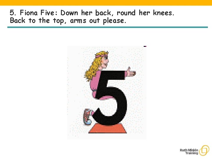 5. Fiona Five: Down her back, round her knees. Back to the top, arms