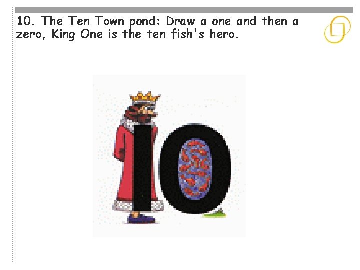 10. The Ten Town pond: Draw a one and then a zero, King One