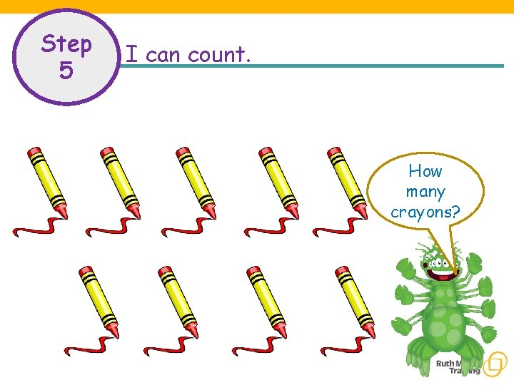 Step 5 I can count. How many crayons? 