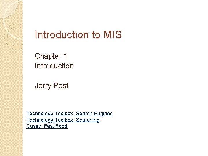 Introduction to MIS Chapter 1 Introduction Jerry Post Technology Toolbox: Search Engines Technology Toolbox:
