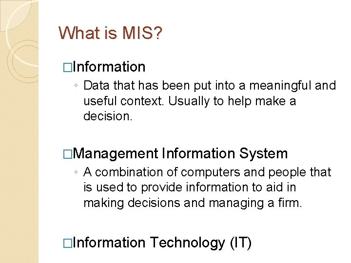 What is MIS? �Information ◦ Data that has been put into a meaningful and