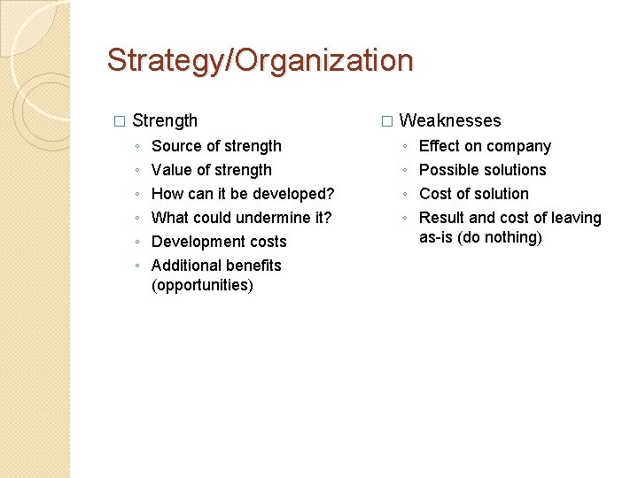 Strategy/Organization � Strength ◦ ◦ ◦ Source of strength Value of strength How can