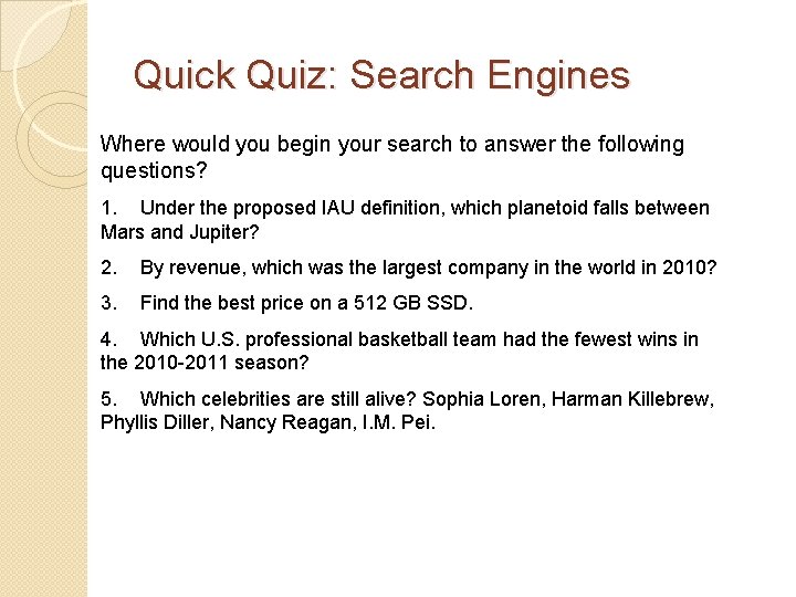 Quick Quiz: Search Engines Where would you begin your search to answer the following