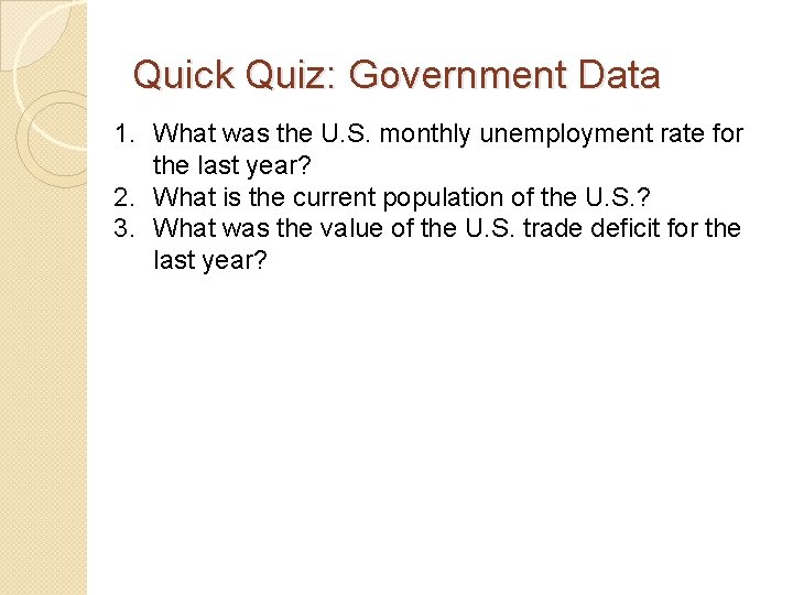 Quick Quiz: Government Data 1. What was the U. S. monthly unemployment rate for