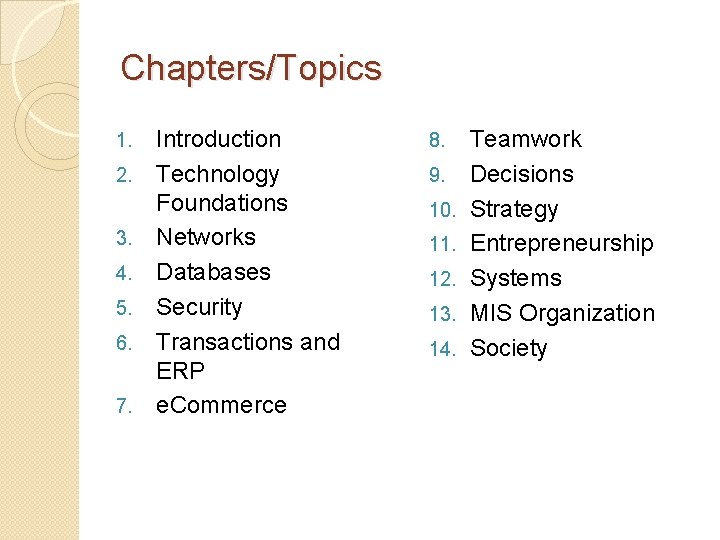 Chapters/Topics 1. 2. 3. 4. 5. 6. 7. Introduction Technology Foundations Networks Databases Security