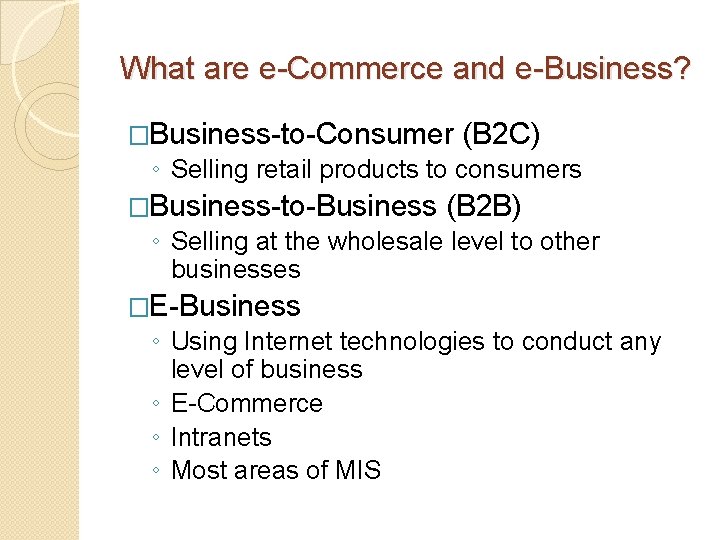 What are e-Commerce and e-Business? �Business-to-Consumer (B 2 C) ◦ Selling retail products to