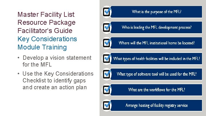 Master Facility List Resource Package Facilitator’s Guide Key Considerations Module Training • Develop a