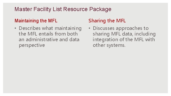 Master Facility List Resource Package Maintaining the MFL Sharing the MFL • Describes what