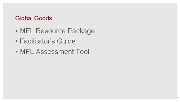 Global Goods • MFL Resource Package • Facilitator's Guide • MFL Assessment Tool 7