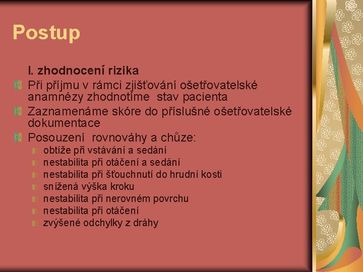 Postup I. zhodnocení rizika Při příjmu v rámci zjišťování ošetřovatelské anamnézy zhodnotíme stav pacienta