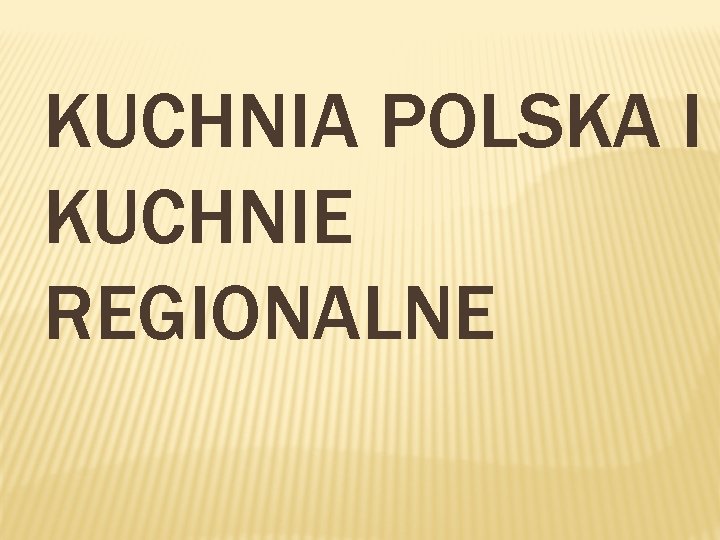 KUCHNIA POLSKA I KUCHNIE REGIONALNE 