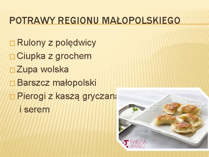 POTRAWY REGIONU MAŁOPOLSKIEGO � Rulony z polędwicy � Ciupka z grochem � Zupa wolska