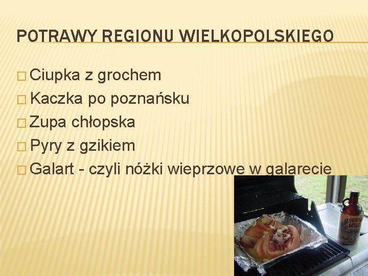 POTRAWY REGIONU WIELKOPOLSKIEGO � Ciupka z grochem � Kaczka po poznańsku � Zupa chłopska