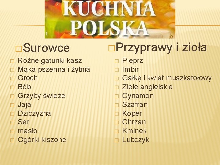 �Surowce � � � � � Różne gatunki kasz Mąka pszenna i żytnia Groch