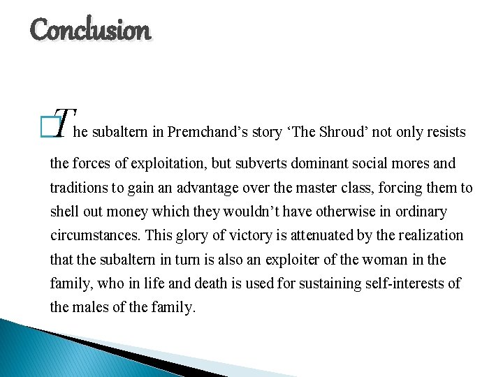 Conclusion � The subaltern in Premchand’s story ‘The Shroud’ not only resists the forces