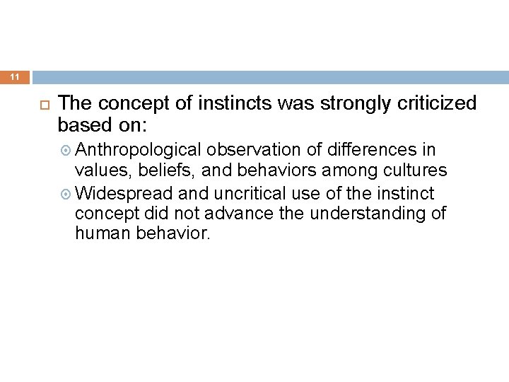 11 The concept of instincts was strongly criticized based on: Anthropological observation of differences