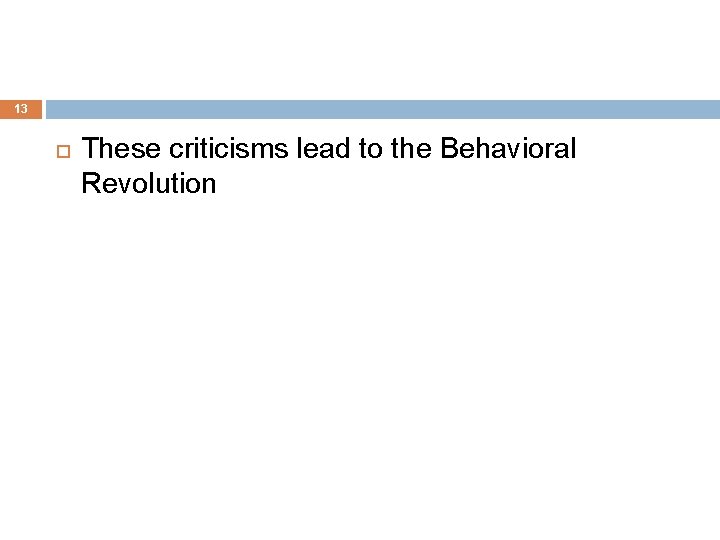 13 These criticisms lead to the Behavioral Revolution 