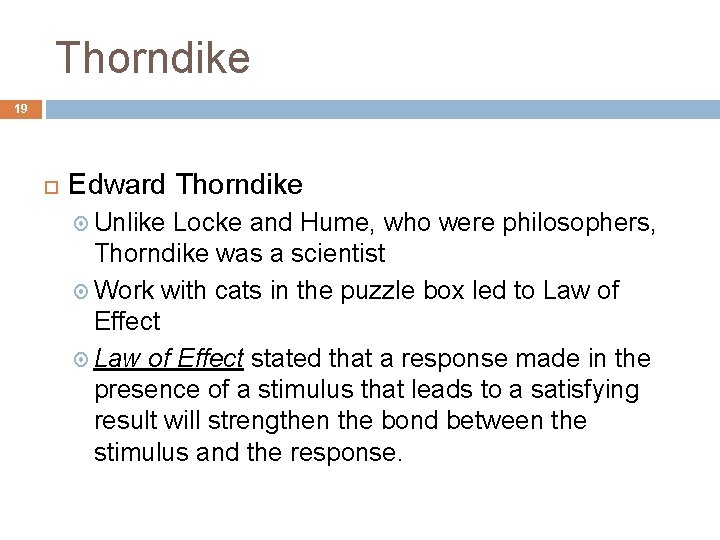 Thorndike 19 Edward Thorndike Unlike Locke and Hume, who were philosophers, Thorndike was a