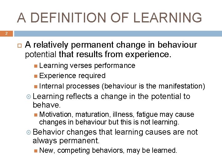 A DEFINITION OF LEARNING 2 A relatively permanent change in behaviour potential that results