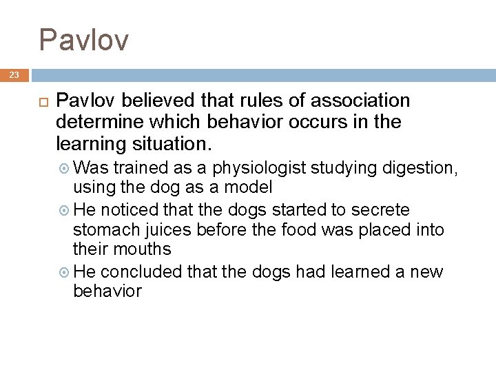 Pavlov 23 Pavlov believed that rules of association determine which behavior occurs in the