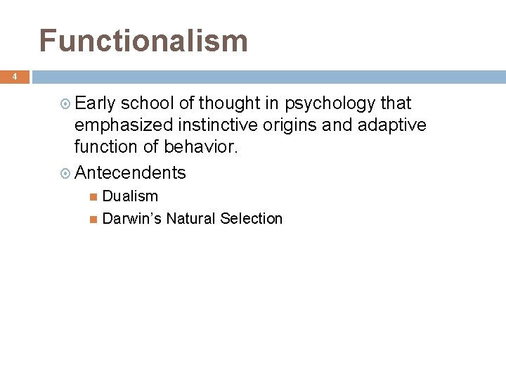 Functionalism 4 Early school of thought in psychology that emphasized instinctive origins and adaptive