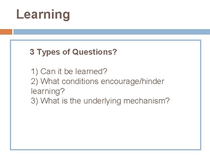 Learning 3 Types of Questions? 1) Can it be learned? 2) What conditions encourage/hinder