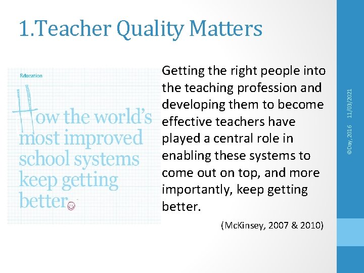 (Mc. Kinsey, 2007 & 2010) ©Day, 2016 Getting the right people into the teaching