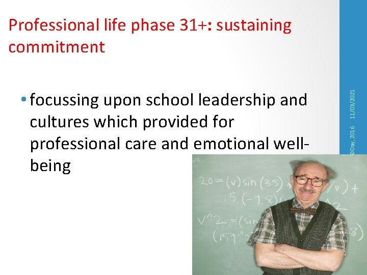 ©Day, 2016 • focussing upon school leadership and cultures which provided for professional care
