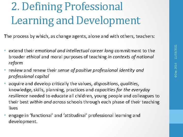 2. Defining Professional Learning and Development ©Day, 2016 • extend their emotional and intellectual