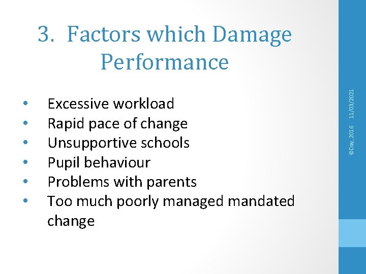 Excessive workload Rapid pace of change Unsupportive schools Pupil behaviour Problems with parents Too