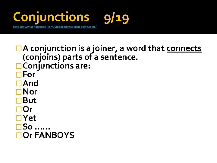Conjunctions http: //www. schooltube. com/video/9 d 37200 dbcb 55 fe 20 cfc/ 9/19 �A