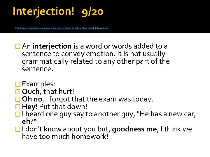 Interjection! 9/20 http: //www. schooltube. com/video/5 eb 2 d 59975159 f 0343 b 7/School-House-Rock-Interjections