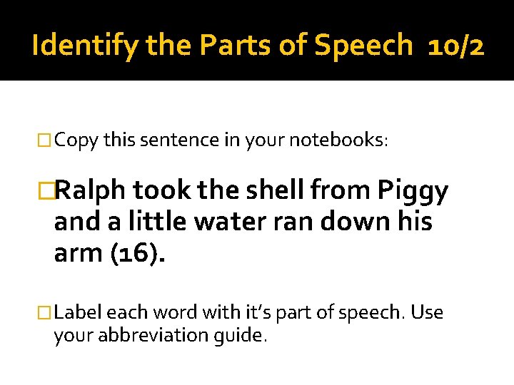 Identify the Parts of Speech 10/2 �Copy this sentence in your notebooks: �Ralph took