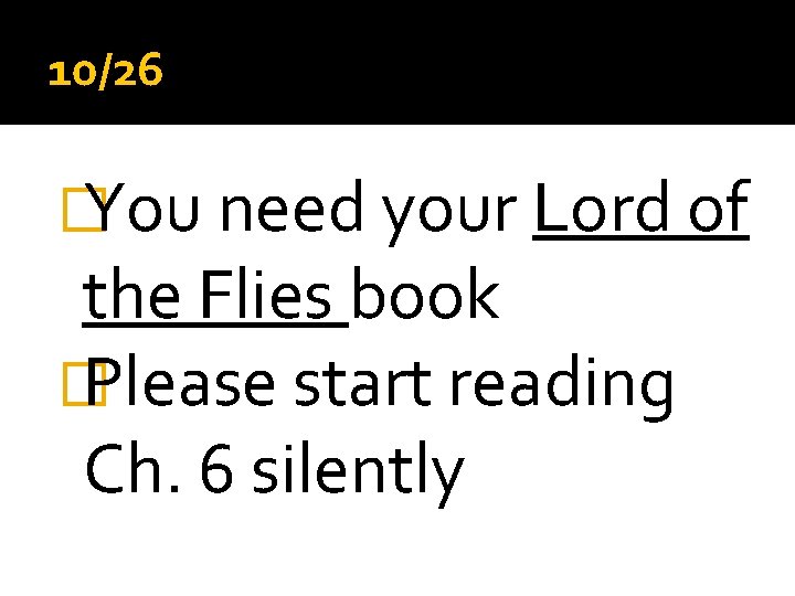 10/26 � You need your Lord of the Flies book � Please start reading