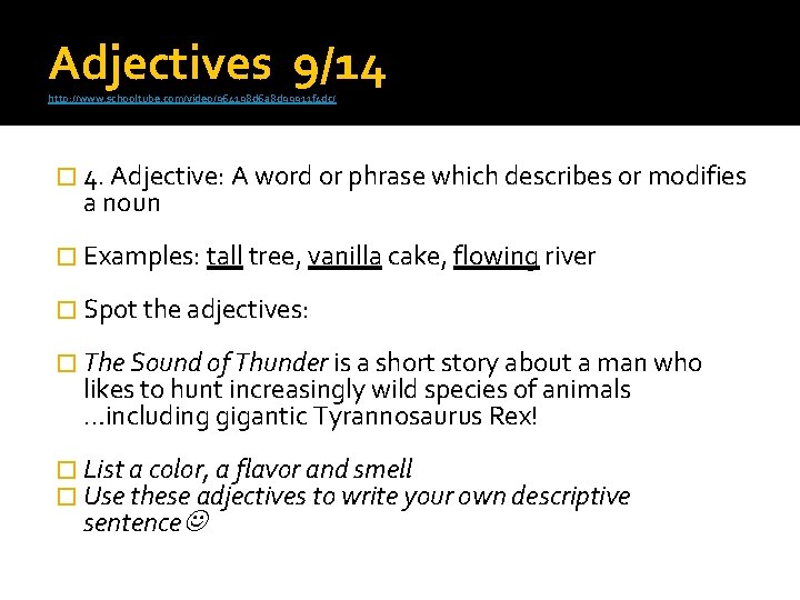 Adjectives 9/14 http: //www. schooltube. com/video/964198 d 6 a 8 d 99911 f 4
