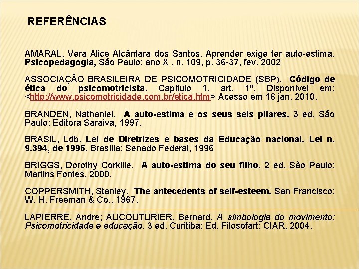 REFERÊNCIAS AMARAL, Vera Alice Alcântara dos Santos. Aprender exige ter auto-estima. Psicopedagogia, São Paulo;