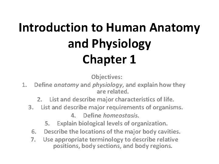 Introduction to Human Anatomy and Physiology Chapter 1 Objectives: 1. Define anatomy and physiology,