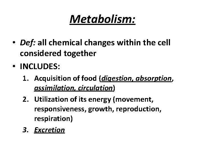 Metabolism: • Def: all chemical changes within the cell considered together • INCLUDES: 1.