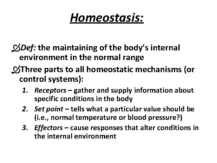 Homeostasis: Def: the maintaining of the body’s internal environment in the normal range Three