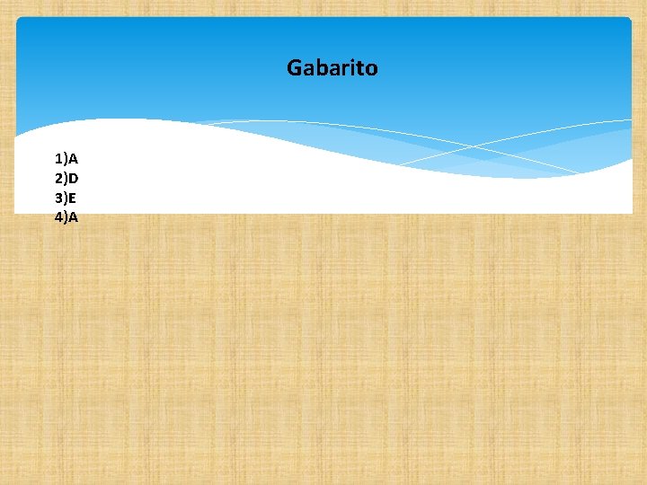 Gabarito 1)A 2)D 3)E 4)A 