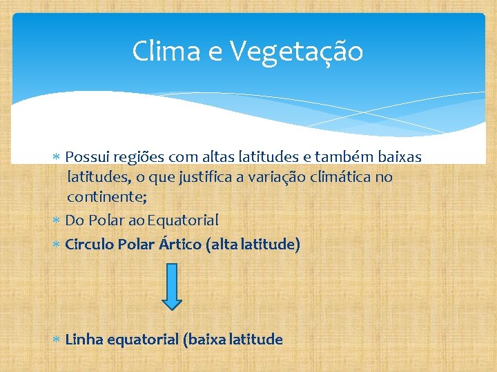 Clima e Vegetação Possui regiões com altas latitudes e também baixas latitudes, o que