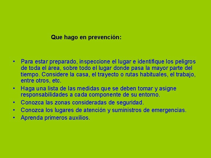 Que hago en prevención: • Para estar preparado, inspeccione el lugar e identifique los