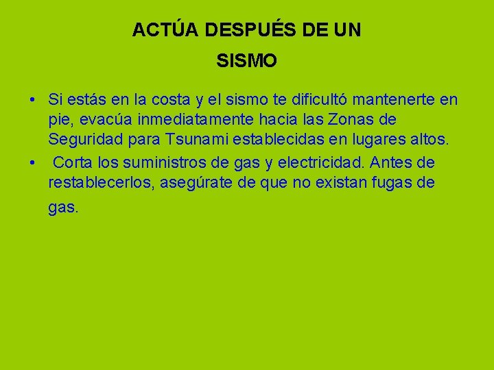 ACTÚA DESPUÉS DE UN SISMO • Si estás en la costa y el sismo