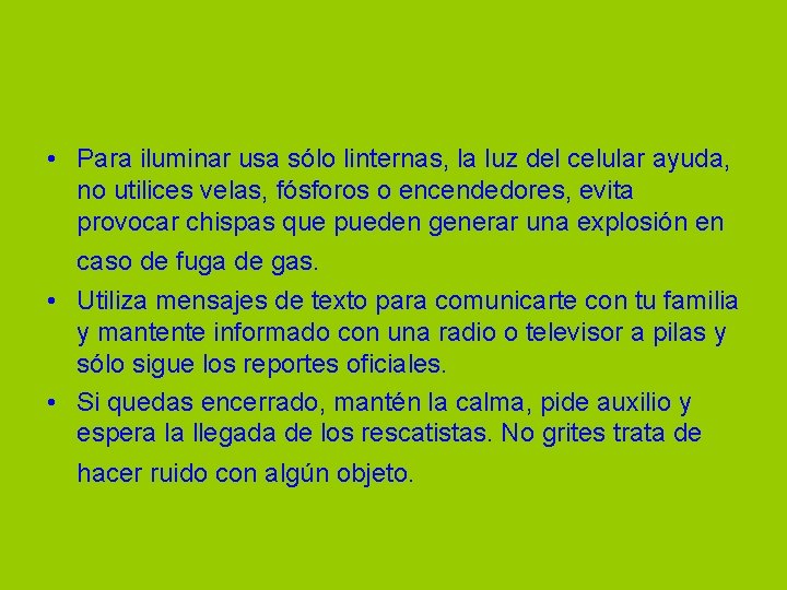  • Para iluminar usa sólo linternas, la luz del celular ayuda, no utilices