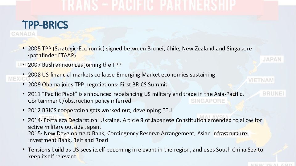 TPP-BRICS • 2005 TPP (Strategic-Economic) signed between Brunei, Chile, New Zealand Singapore (pathfinder FTAAP)