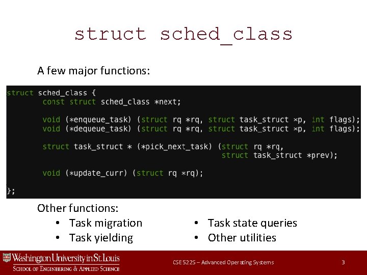 struct sched_class A few major functions: Other functions: • Task migration • Task yielding