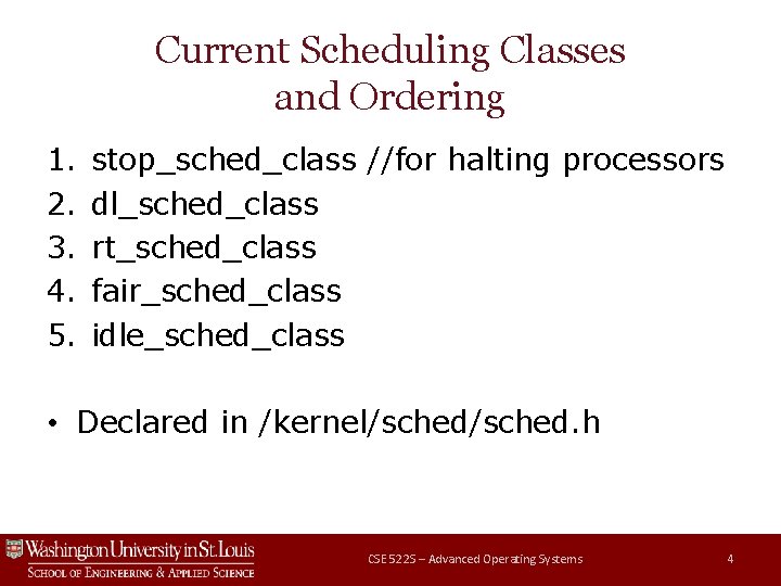 Current Scheduling Classes and Ordering 1. 2. 3. 4. 5. stop_sched_class //for halting processors