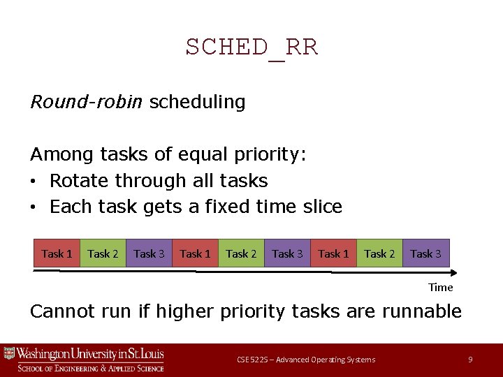 SCHED_RR Round-robin scheduling Among tasks of equal priority: • Rotate through all tasks •